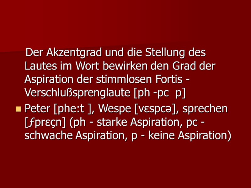 Der Akzentgrad und die Stellung des Lautes im Wort bewirken den Grad der Aspiration